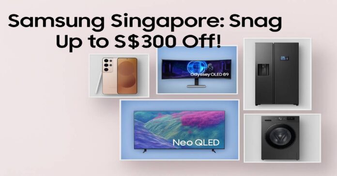 Samsung Singapore Promo: Up to S$300 Off Electronics