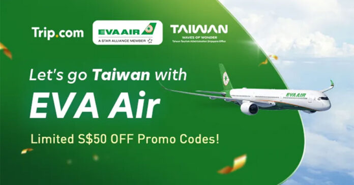 EVA Air x Trip.com Promo: 12% Off + Extra S$50 Off Flights to Taiwan!