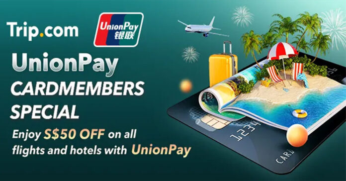 Trip.com x UnionPay: S$50 Off Flights & Hotels – Limited Time Deal!